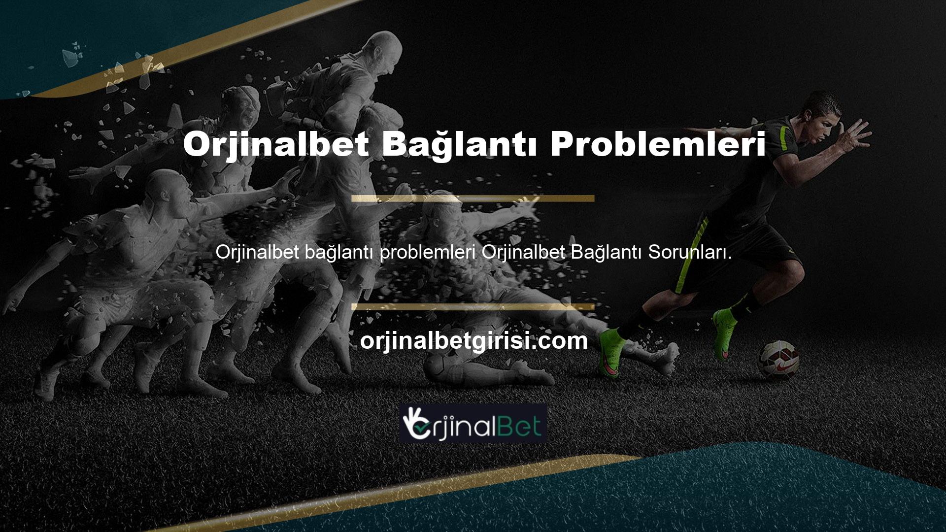 Orjinalbet bağlantı problemleri çok zorlanmadan Orjinalbet bağlantı sorunları ile hızla çözüldü